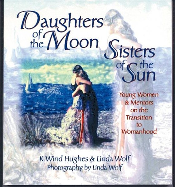 Daughters of the Moon, Sisters of the Sun: Young Women and Mentors on the Transition to Womanhood cover