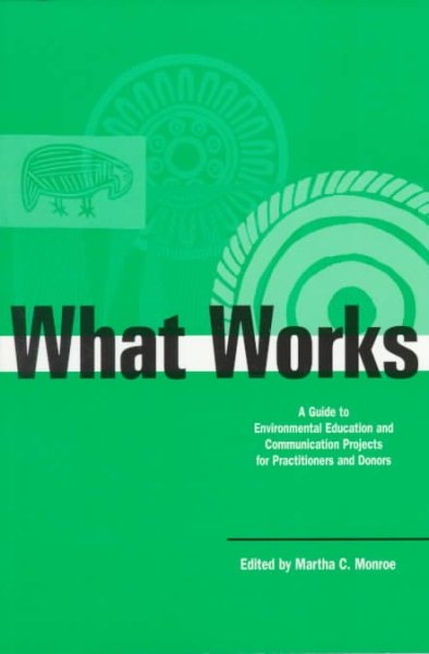 What Works: A Guide to Environmental Education and Communication Projects for Practitioners and Donors (Education for Sustainability Series) cover
