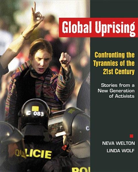 Global Uprising : Confronting the Tyrannies of the 21st Century : Stories from a New Generation of Activists cover
