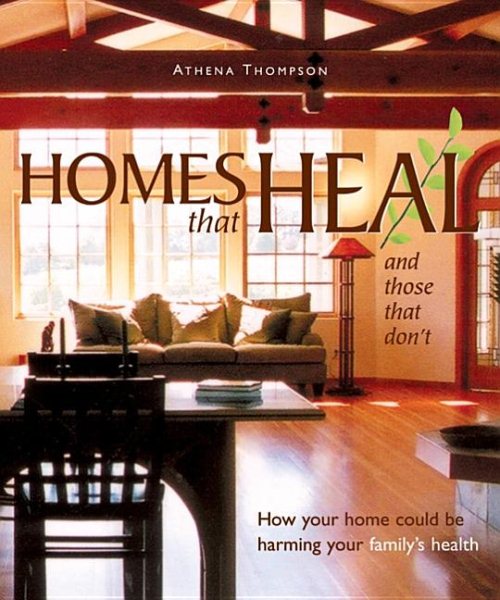 Homes That Heal (and those that don't) : How Your Home Could be Harming Your Family's Health