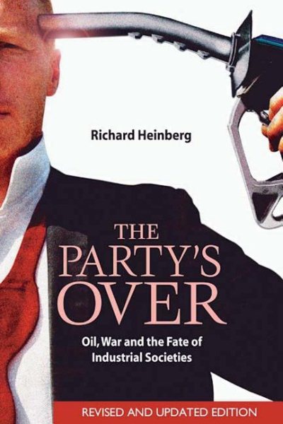 The Party's Over: Oil, War and the Fate of Industrial Societies cover