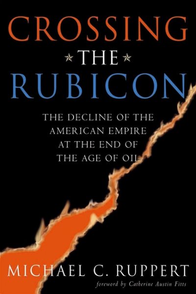 Crossing the Rubicon: The Decline of the American Empire at the End of the Age of Oil cover