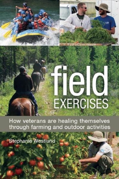 Field Exercises: How Veterans Are Healing Themselves through Farming and Outdoor Activities cover