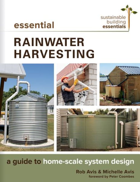 Essential Rainwater Harvesting: A Guide to Home-Scale System Design (Sustainable Building Essentials Series, 11)