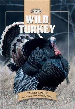 Wild Turkey: Expert Advice for Locating and Calling Big Gobblers (The Complete Hunter)