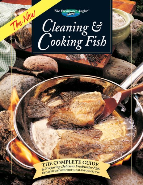 The New Cleaning & Cooking Fish: The Complete Guide to Preparing Delicious Freshwater Fish (The Freshwater Angler) cover