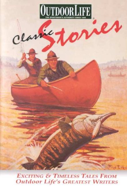 Classic Stories: Exciting & Timeless Tales from Outdoor Life's Greatest Writers cover