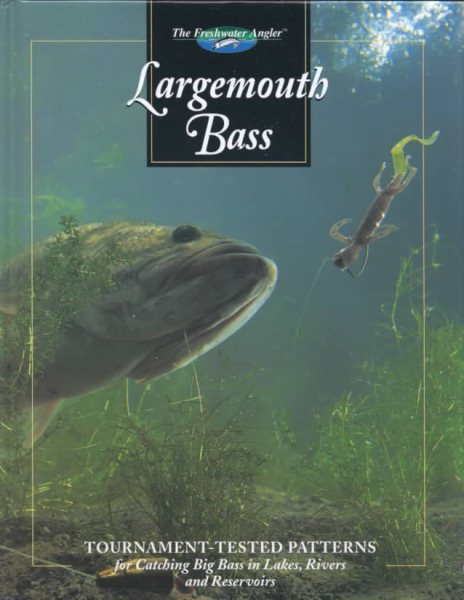 Largemouth Bass: Tournament-tested Patterns for Catching Big Bass in Lakes, Rivers, and Resevoirs (The Freshwater Angler) cover