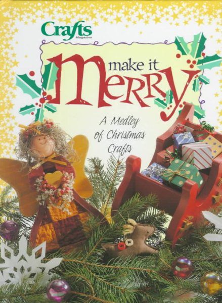 Make It Merry: A Medley of Christmas Crafts (Crafts Magazine)