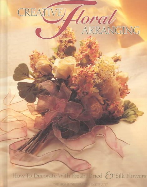 Creative Floral Arranging (Arts & Crafts for Home Decorating) cover
