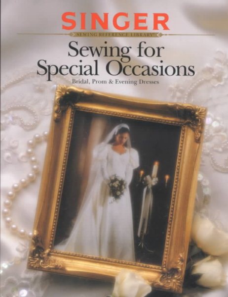 Sewing for Special Occasions: Bridal, Prom & Evening Dresses (Singer Sewing Reference Library) cover
