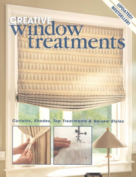 Creative Window Treatments : Curtains, Shades, Top Treatments & No-Sew Styles