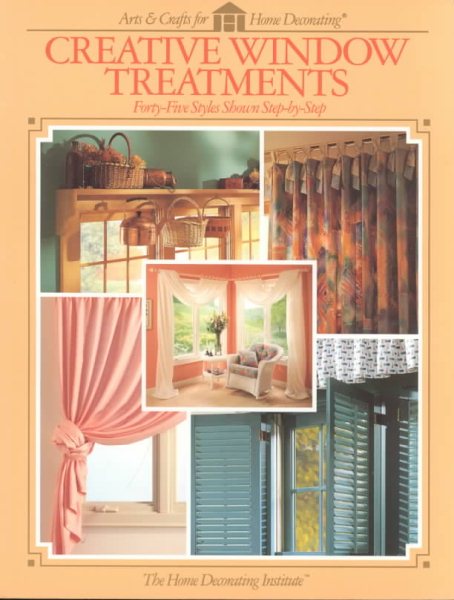 Creative Window Treatments (Forty-Five Styles Shown Step-by-Step) by The Home Design Institute (1992-05-03) cover