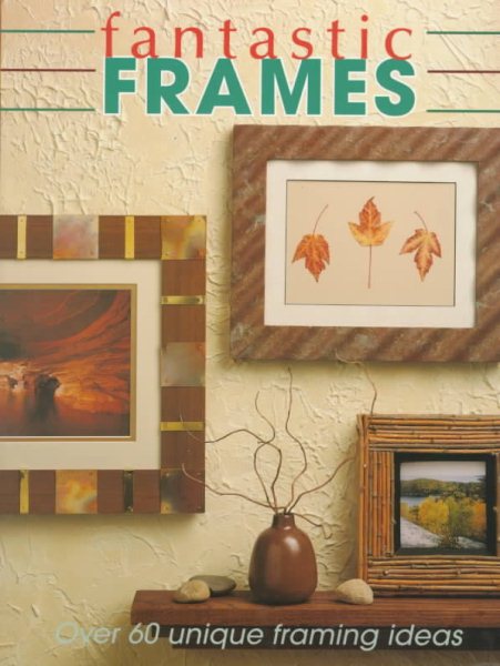 Fantastic Frames: Over 60 Unique Framing Ideas cover