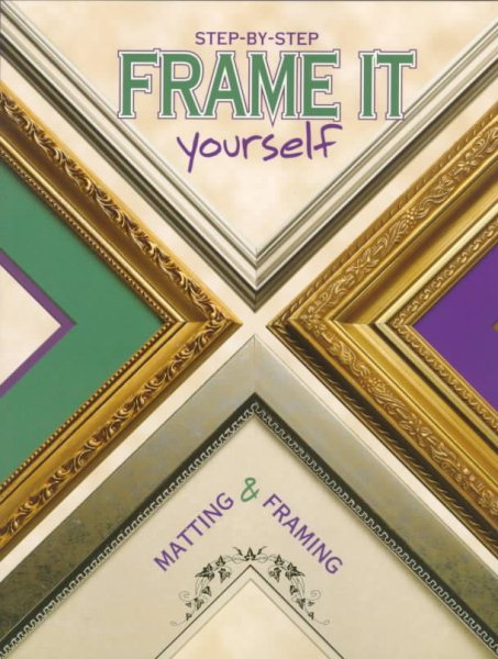 Frame It Yourself : Matting & Framing Step-By-Step cover