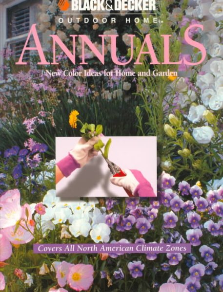 Annuals: New Color Ideas for Home and Garden (Black & Decker Outdoor Home) cover