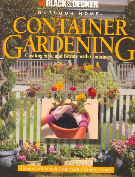 Container Gardening: Creating Style and Beauty with Containers (Black & Decker Outdoor Home) cover