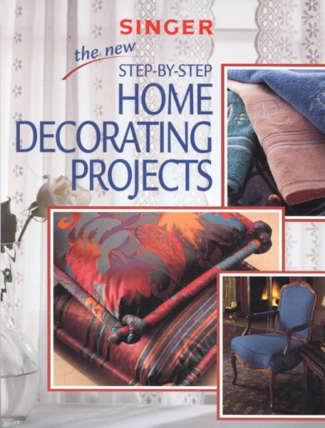 The New Step-by-Step Home Decorating Projects (Singer Sewing Reference Library) cover