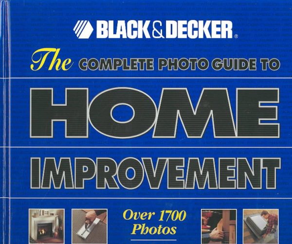 The Complete Photo Guide to Home Improvement: Over 1700 Photos, 250 Step-by-Step Projects (Complete Photo Guides)