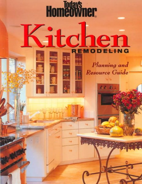 Today's Homeowner Kitchen Remodeling: Planning and Resource Guide