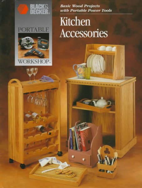 Kitchen Accessories: Basic Wood Projects With Portable Power Tools (Portable Workshop)