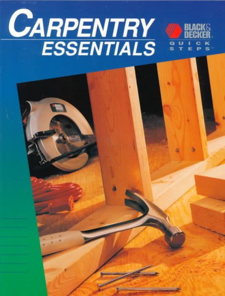 Carpentry Essentials: Quick Steps (Black & Decker Essentials) cover