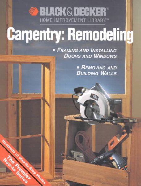 Carpentry: Remodeling (Black & Decker Home Improvement Library) cover