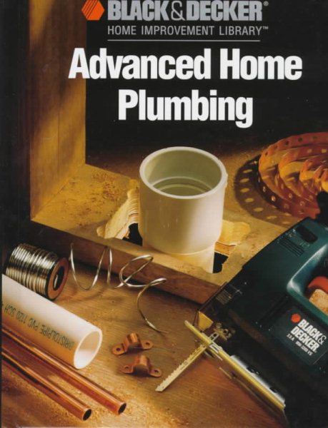 Advanced Home Plumbing (Black & Decker Home Improvement Library) cover