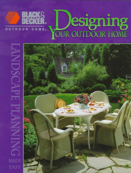 Designing Your Outdoor Home: Landscape Planning Made Easy (Black & Decker Outdoor Home) cover
