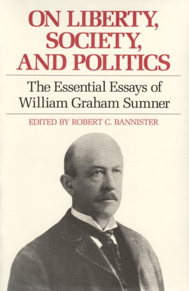 On Liberty, Society, and Politics: The Essential Essays of William Graham Sumner cover