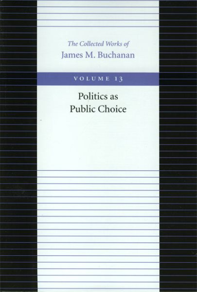 Politics as Public Choice (The Collected Works of James M. Buchanan) cover
