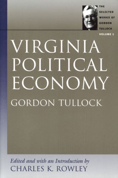 Virginia Political Economy (Selected Works of Gordon Tullock, The) cover
