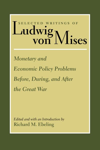 Monetary and Economic Policy Problems Before, During, and After the Great War (Selected Writings of Ludwig von Mises) cover