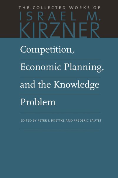 Competition, Economic Planning, and the Knowledge Problem (The Collected Works of Israel M. Kirzner) cover