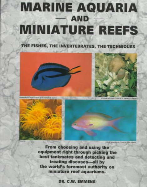 Marine Aquaria and Miniature Reefs: The Fishes, the Invertebrates, the Techniques cover