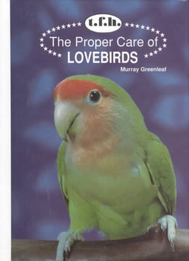 The Proper Care of Lovebirds cover