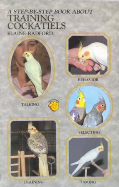 Step by Step Book About Training Cockatiels (Step-By-Step Book About Series) cover