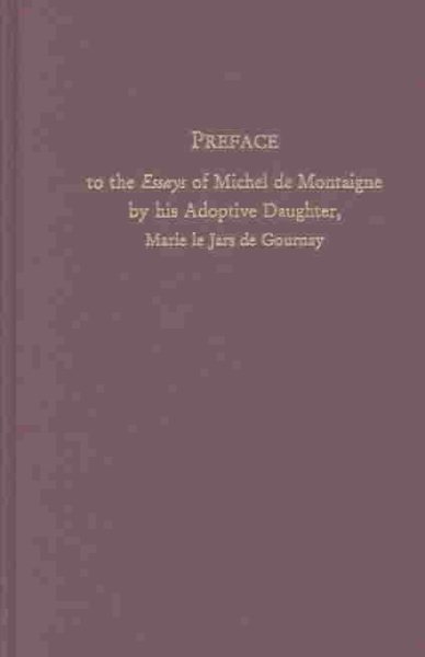 Preface to the Essays of Michel de Montaigne by his Adoptive Daughter, Marie le Jars de Gournay cover