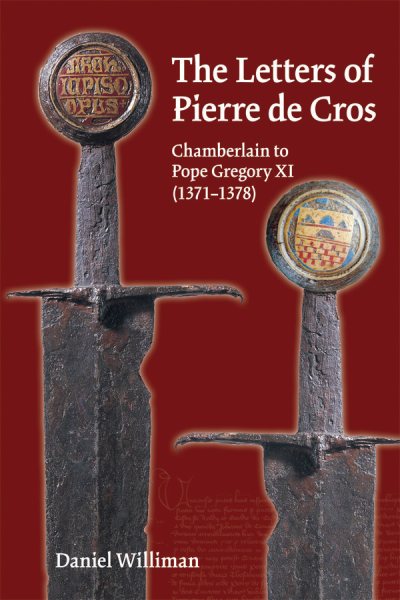 Letters of Pierre de Cros: Chamberlain to Pope Gregory XI (1371–1378) (Volume 356) (Medieval and Renaissance Texts and Studies) cover