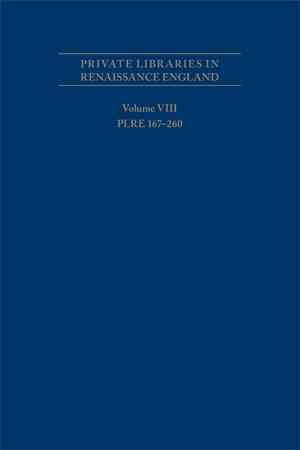 Private Libraries in Renaissance England: A Collection and Catalogue of Tudor and Early Stuart Book-Lists Volume VIII: PLRE 167-260 (MEDIEVAL & RENAIS TEXT STUDIES)