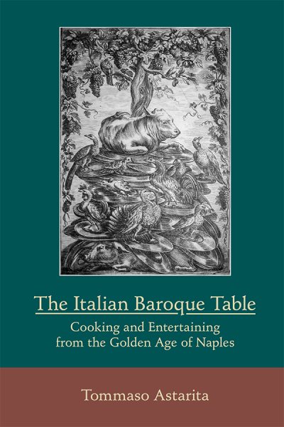 The Italian Baroque Table: Cooking and Entertaining from the Golden Age of Naples (Volume 459) (Medieval and Renaissance Texts and Studies) cover