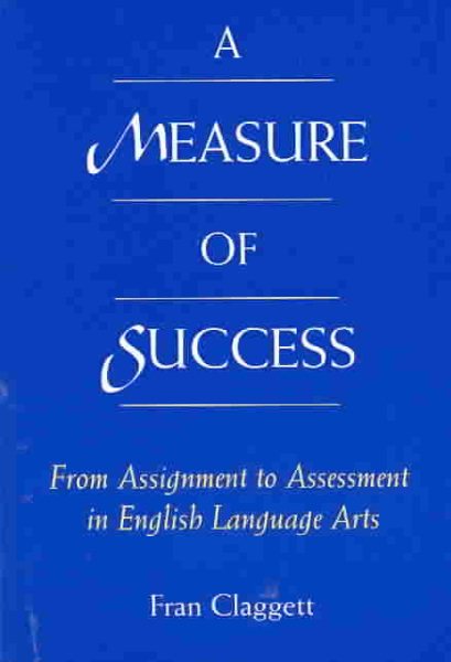 A Measure of Success: From Assignment to Assessment in English Language Arts cover