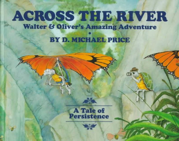 Across the River: Walter & Oliver's Amazing Adventure : A Tale of Persistence cover