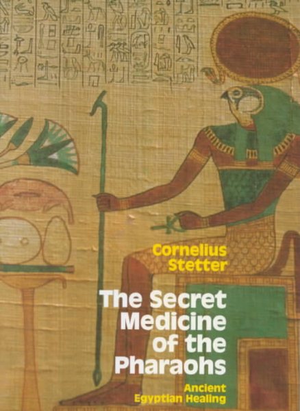 The Secret Medicine of the Pharaohs: Ancient Egyptian Healing cover