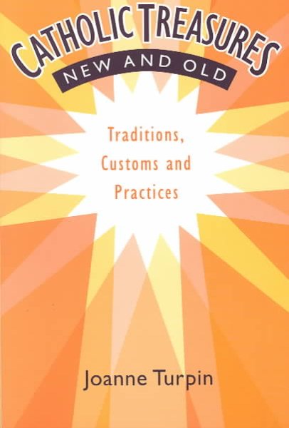 Catholic Treasures New and Old: Traditions, Customs and Practices cover