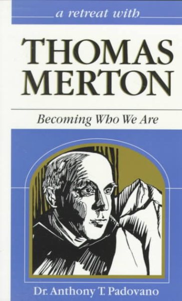 A Retreat With Thomas Merton: Becoming Who We Are (Retreat With-- Series) cover