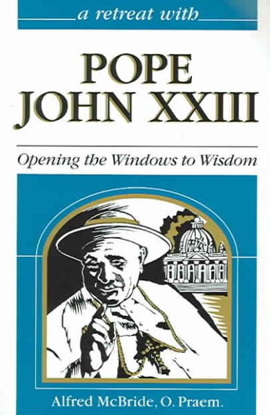 A Retreat With Pope John XXIII: Opening the Windows to Wisdom (Retreat with)