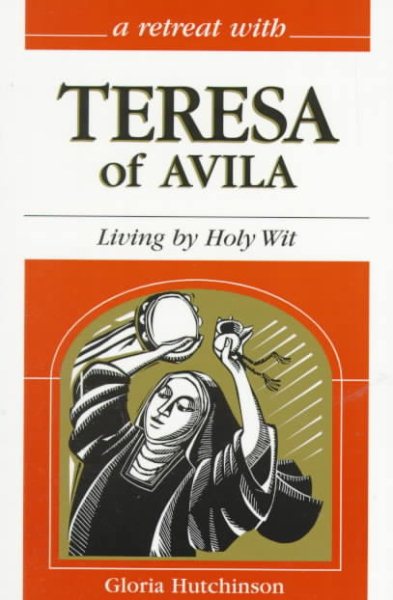 A Retreat With Teresa of Avila: Living by Holy Wit cover
