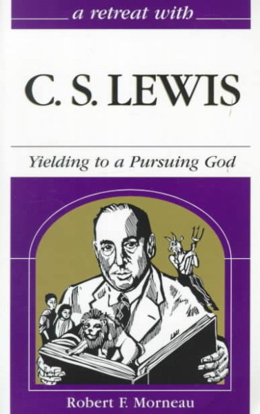 A Retreat With C. S. Lewis: Yielding to a Pursuing God (Grappling With Mysteries of the Faith) cover