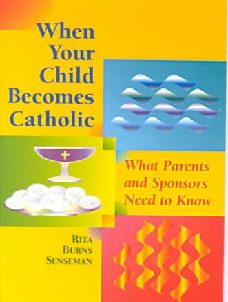 When Your Child Becomes Catholic: What Parents and Sponsors Need to Know (The Christian Initiation of Children) cover